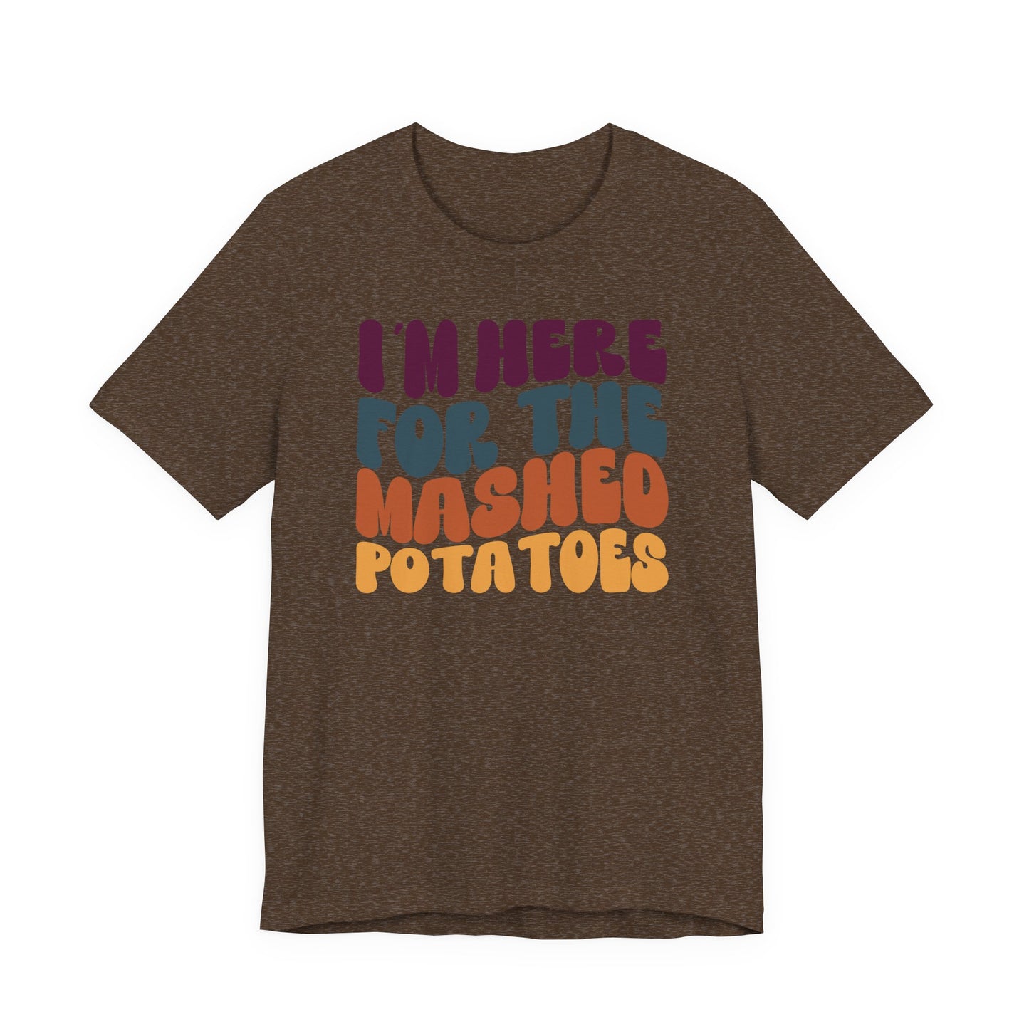 “I'm here for the Mashed Potatoes” Thanksgiving Tee – The Holiday Classic You’ll Love