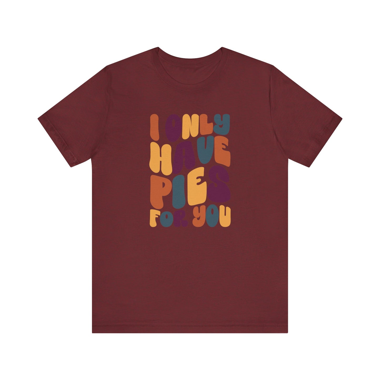 "I only have Pies for You" Thanksgiving Tee – The Holiday Classic You’ll Love