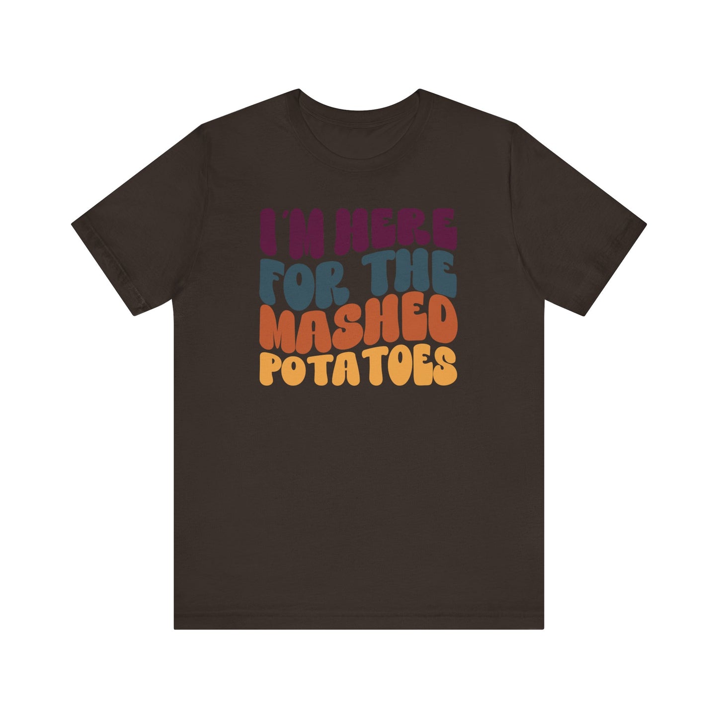 “I'm here for the Mashed Potatoes” Thanksgiving Tee – The Holiday Classic You’ll Love