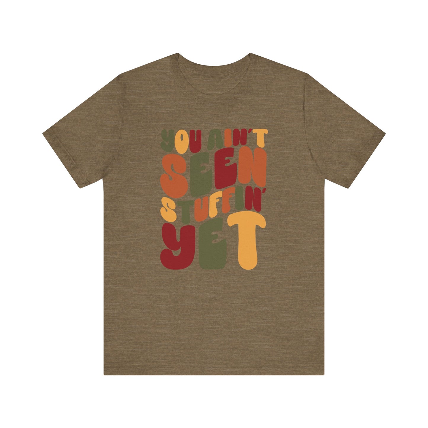 "You Ain't Seen Stuffin' Yet" Thanksgiving Tee – The Holiday Classic You’ll Love