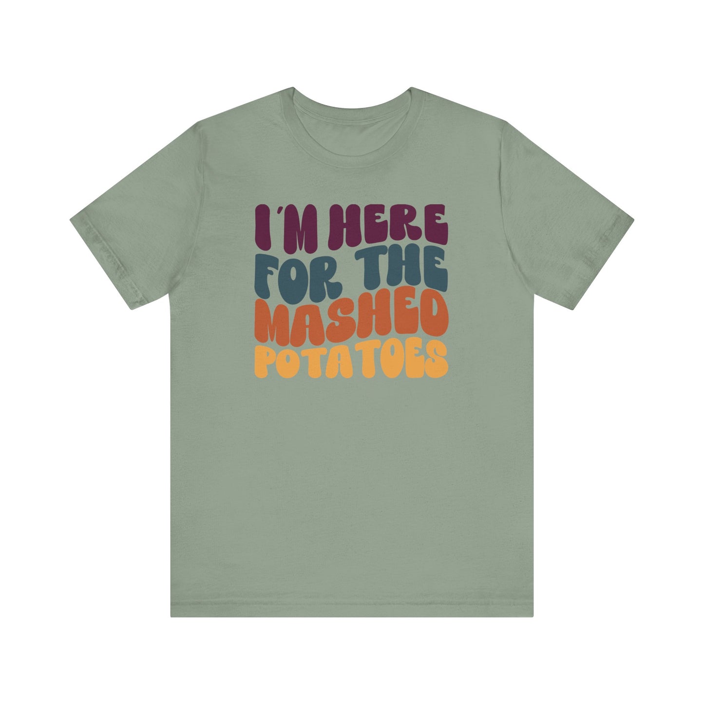 “I'm here for the Mashed Potatoes” Thanksgiving Tee – The Holiday Classic You’ll Love