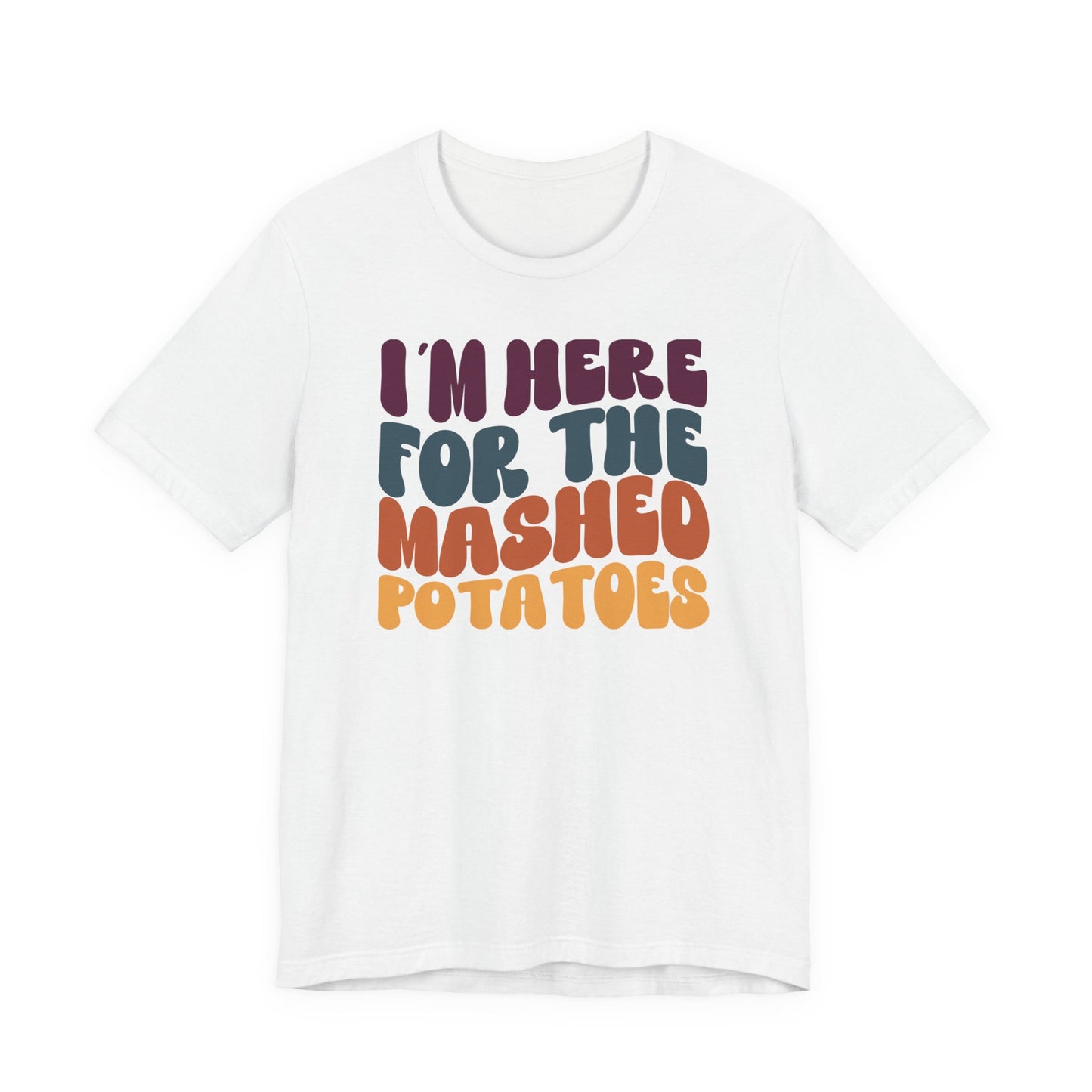 “I'm here for the Mashed Potatoes” Thanksgiving Tee – The Holiday Classic You’ll Love