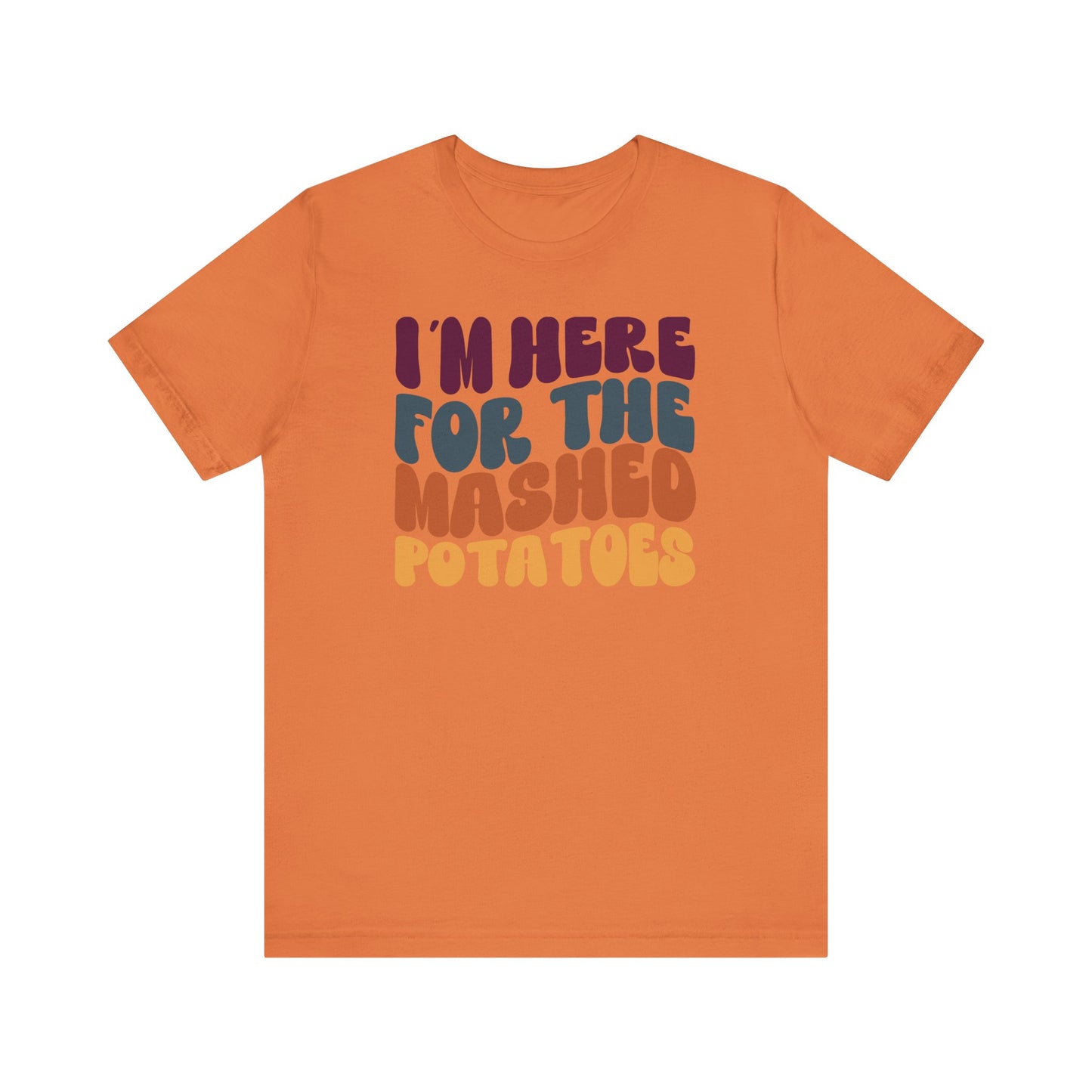 “I'm here for the Mashed Potatoes” Thanksgiving Tee – The Holiday Classic You’ll Love