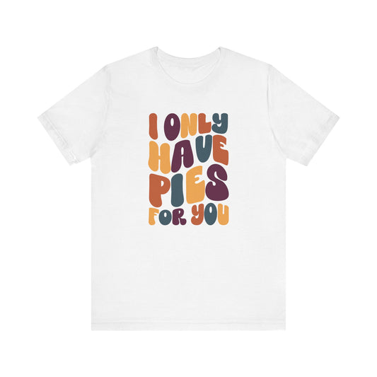 "I only have Pies for You" Thanksgiving Tee – The Holiday Classic You’ll Love