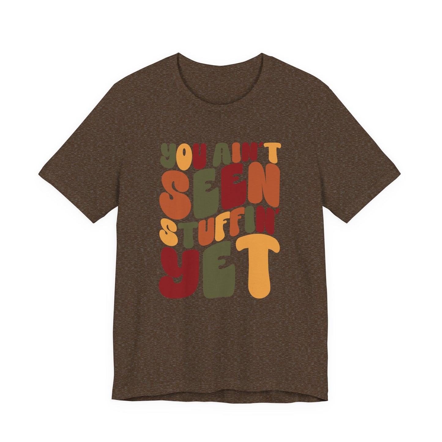 "You Ain't Seen Stuffin' Yet" Thanksgiving Tee – The Holiday Classic You’ll Love