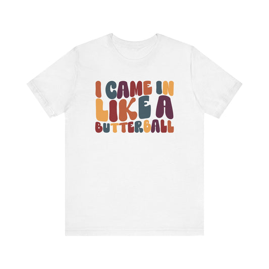 "I came in like a butterball" Thanksgiving Tee – The Holiday Classic You’ll Love